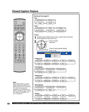 Page 6868For assistance, please call : 1-888-VIEW PTV(843-9788) or, contact us via the web at: http://www.panasonic.com/contactinfo
1
2
Press to select 
each item.
Press to select desired setting.
Closed Caption(Colors)
Colors
Foreground        Green
Fore Opacity    Transparent
Background        White
Back Opacity       Solid
Outline           Black
SELECT   OK
CHANGE
         EXIT
MENU 
to return
Colors:
In digital closed captioning sub-menu, select Colors and press 
OK to display the colors sub-menu.
Note:...