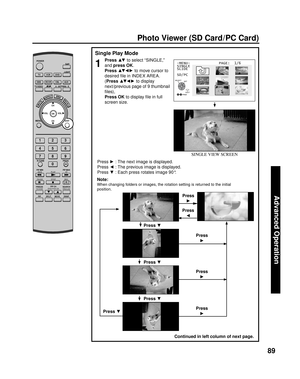 Page 8989
Advanced Op er a tion
Single Play Mode
1
Press ▲▼ to select “SINGLE,” 
and press 
OK. 
Press ▲▼ ◄ ► to move cursor to 
desired ﬁ le in INDEX AREA.
(Press ▲▼ ◄ ► to display 
next/previous page of 9 thumbnail 
ﬁ les), 
Press 
OK to display ﬁ le in full 
screen size.
-MENU-             PAGE:  1/6
SINGLE
SLIDE
SD/PC
Press ► : The next image is displayed.
Press ◄ : The previous image is displayed.
Press ▼ : Each press rotates image 90°. 
Continued in left column of next page.SI NGLE VIEW SCR EEN
Press ▼...