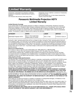 Page 7171
Information
Panasonic Multimedia Projection HDTV
Limited Warranty
Limited Warranty Coverage
If your product does not work properly because of a defect in materials or workmanship, Panasonic Consumer 
Electronics Company or Panasonic Sales Company (collectively referred to as “the warrantor”) will, for the length 
of the period indicated on the chart below, which starts with the date of original purchase (“warranty period”), at 
its option either (a) repair your product with new or refurbished parts,...