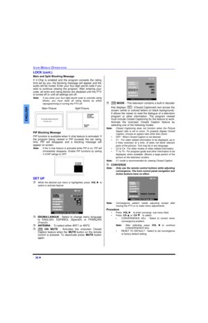 Page 2826 lICON MENUS OPERATIONENGLISHLOCK (cont.)
Main and Split Blocking Message   
If V-Chip is enabled and the program exceeds the rating
limit set by you, the blocking message will appear and the
audio will be muted. Enter your four-digit secret code if you
wish to continue viewing the program. After entering your
code, all locks and rating blocks are disabled until the PTV
is turned off or until all settings are off.
Note:If you enter your four-digit secret code to override rating
blocks, you must reset...