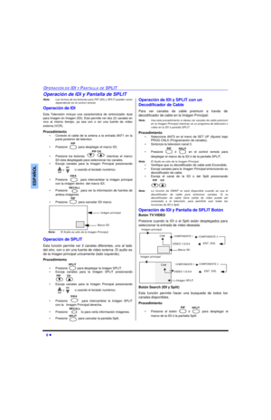 Page 428 lOPERACIÓN DE IDI Y PANTALLA DE SPLITESPAÑOLOperación de IDI y Pantalla de SPLIT
Nota:Las formas de los botones para PIP (IDI) y SPLIT pueden variar
dependendo en el control remoto.
Operación de IDI
Esta Televisión incluye una característica de sintonizador dual
para Imagen en Imagen (IDI). Esto permite ver dos (2) canales en
vivo al mismo tiempo, ya sea con o sin una fuente de vídeo
externa (VCR).
Procedimiento
•Conecte el cable de la antena a la entrada ANT1 en la
parte posterior de televisor....