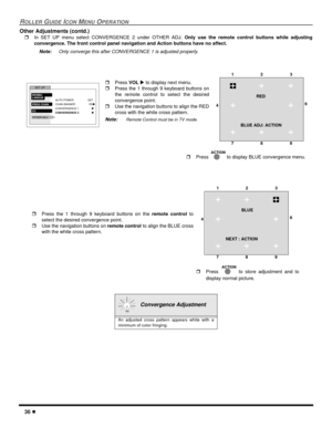 Page 3836 l
ROLLER GUIDE ICON MENU OPERATION
Other Adjustments (contd.)
rIn SET UP menu select CONVERGENCE 2 under OTHER ADJ. Only use the remote control buttons while adjusting
convergence. The front control panel navigation and Action buttons have no affect.
Note:Only converge this after CONVERGENCE 1 is adjusted properly. 
   
  
  Convergence Adjustment
An adjusted cross pattern appears white with a
minimum of color fringing.
rPress VOLu to display next menu.
rPress the 1 through 9 keyboard buttons on
the...