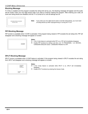 Page 5048 l
V-CHIP MENU OPERATION
Blocking Message
If V-Chip is enabled and the program exceeds the rating limit set by you, the blocking message will appear and the audio
will be muted. Enter your four-digit secret code if you wish to continue viewing the program. After entering your code, all
locks and rating blocks are disabled until the TV is turned off or until all settings are off.  
PIP Blocking Message
PIP function is available when V-CHIP is activated. If the program being viewed in PIP exceeds the set...