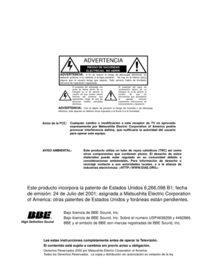 Page 58Cualquier cambio o modificación a este receptor de TV no aprovado
expresamente por Matsushita Electric Corporation of America podria
provocar interferencia dañina, que nulificaría la autoridad del usuario
para operar este equipo.
RIESGO DE SACUDIDAS 
ELECTRICAS.  NO ABRIR.
ADVERTENCIA
ADVERTENCIA:  A fin de reducir el riesgo de descargas eléctricas, no
deberán quitarse ni la cubierta ni la tapa posterior.   No hay en el interior pieza
alguna que el usuario tenga que reparar. Todo servicio habrá de...