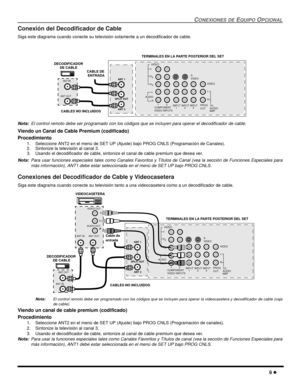 Page 67CONEXIONES DE EQUIPO OPCIONAL
9 l
Conexión del Decodificador de Cable
Siga este diagrama cuando conecte su televisión solamente a un decodificador de cable.
Nota:El control remoto debe ser programado con los códigos que se incluyen para operar el decodificador de cable. 
Viendo un Canal de Cable Premium (codificado)
Procedimiento
1.Seleccione ANT2 en el menú de SET UP (Ajuste) bajo PROG CNLS (Programación de Canales).
2. Sintonize la televisión al canal 3.
3. Usando el decodificador de cable, sintonize...