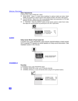 Page 2524
SPECIAL FEATURES
Other Adjustments
In Picture menu under OTHER ADJ. select:
SCAN MODE - Select TV mode (frame doubling) for optimum detail and clarity. Select
GAME (line doubling) to optimize picture when playing complex, fast action video games.
COLOR MATRIX - Select HD or SD to automatically adjust color parameters for HD (high
definition and SD (standard definition) transmissions.
V - POSITION - Press the ASPECT button on the remote control to select Zoom mode,
then adjust the vertical position...