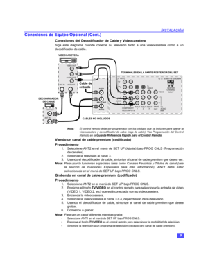 Page 399
INSTALACIÓN
Conexiones de Equipo Opcional (Cont.)
Conexiones del Decodificador de Cable y Videocasetera
Siga este diagrama cuando conecte su televisión tanto a una videocasetera como a un
decodificador de cable.
Nota:El control remoto debe ser programado con los códigos que se incluyen para operar la
videocasetera y decodificador de cable (caja de cable). Vea Programación del Control
Remoto en la Guía de Referencia Rápida para el Control Remoto.
Viendo un canal de cable premium (codificado)...