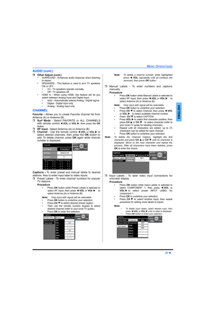 Page 23MENU OPERATIONS
21 z
ENGLISH
AUDIO (cont.)
ˆOther Adjust (cont.)
• SURROUND - Enhances audio response when listening
to stereo.
• SPEAKERS - This feature is used to turn TV speakers
ON or OFF.
• On - TV speakers operate normally.
• Off - TV speakers off. 
• HDMI In - When using HDMI, this feature will let you
switch between Analog Input and Digital Input.
• Auto - Automatically selects Analog / Digital signal.
• Digital - Digital Input only.
• Analog - Analog Input only.
CHANNEL
Favorite - Allows you to...