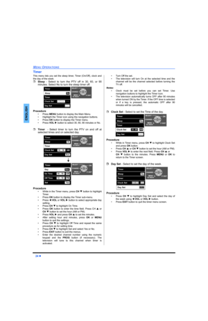 Page 2624 z
MENU OPERATIONS
ENGLISH
Timer
This menu lets you set the sleep timer, Timer (On/Off), clock and
the day of the week.
ˆSleep - Select to turn the PTV off in 30, 60, or 90
minutes. Select No to turn the sleep timer off.
Procedure
• Press MENU button to display the Main Menu.
• Highlight the Timer icon using the navigation buttons.
• Press OK button to display the Timer menu.
•Press VOL X button to select 30, 60, 90 minutes or No.
 
ˆTimer  - Select timer to turn the PTV on and off at
selected times...