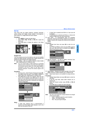 Page 27MENU OPERATIONS
25 z
ENGLISH
Set Up
This menu lets you select antenna, program channels,
select analog and digital closed caption, Convergence,
Auto Power On, Image Shift and Zoom Adjust.
Procedure
• Press MENU to display the Main Menu.
• Press TCH, CHS, W VOL or VOLX to select the
Setup icon.
• Press OK button to display the options in the Setup
menu.
Program CH
This menu allows you set up the antenna, auto scan all available
analog and digital channels, manually add or delete channels and
display the...