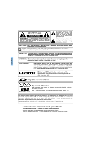 Page 38ESPAÑOL
Cualquier cambio o modificación a este receptor de TV no aprobado expresamente por
Matsushita Electric Corporation of America podria provocar interferencia dañina, que
nulificaría la autoridad del usuario para operar este equipo.
RIESGO DE SACUDIDAS 
ELECTRICAS.  NO ABRIR.
ADVERTENCIA
ADVERTENCIA:  A fin de reducir el riesgo de descargas eléctricas, no
deberán quitarse ni la cubierta ni la tapa posterior.   No hay en el interior pieza
alguna que el usuario tenga que reparar. Todo servicio habrá...