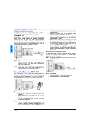 Page 108 z
OPTIONAL EQUIPMENT CONNECTIONS
ENGLISH
Digital Audio Out Connection
Use the diagram below to connect the Digital Audio Output of your
HDTV Projection Television to a Dolby Digital decoder.
Digital Audio Out
Dolby Digital 5.1 channel surround sound delivers digital-quality
sound. Dolby Digital provides five discrete full-bandwidth
channels for front left, front right, center, surround left and
surround right, plus a LFE (Low Frequency Effect) subwoofer
channel. For a full Home Theater sound...