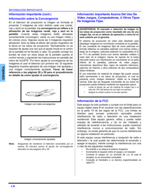 Page 422 z
INFORMACIÓN IMPORTANTE
ESPAÑOL
Información Importante (cont.)
Información sobre la Convergencia
En el televisor de proyección la imágen es formada al
proyectar 3 imágenes de color distinto cada una (verde,
rojo y azúl) en la pantalla. La convergencia se refiere a la
alineación de las imágenes verde, roja y azul en la
pantalla. Cuando estas imágenes están alineadas
correctamente (convergen), usted ve una imágen nítida y
de colores vivos. Algunas veces las 3 imágenes requieren
alineación. Esto se debe...