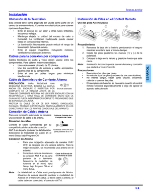 Page 45INSTALACIÓN
5 z
ESPAÑOL
Instalación
Ubicación de la Televisión
Esta unidad tiene como propósito ser usada como parte de un
centro de entretenimiento. Consulte a su distribuidor para obtener
opciones disponibles.
• Evite el exceso de luz solar u otras luces brillantes,
incluyendo reflejos.
• Mantenga alejada la unidad del exceso de calor o
humedad. La ventilación inadecuada puede causar
fallas en componentes internos.
• La iluminación fluorescente puede reducir el rango de
transmisión del control remoto....