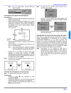 Page 69OPERACION DEL MENU
29 z
ESPAÑOL
Nota:Una vez seleccionado, presione OK para
aplicar el ajuste. 
Convergence Adj. (Ajuste de Convergencia)
Procedimiento
• Después de presionar OK se desplegará la pantalla para
alinear el verde al centro. 
• Después utilice los botones de navegación en el control
remoto para alinear las lineas verdes horizontales y
verticales en la pantalla, con las marcas de referencia
del gabinete en la parte central superior, inferior,
izquierda y derecha. 
• Presione OK para msotrar la...