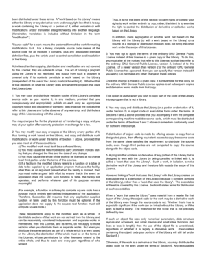 Page 85been distributed under these terms.  A work based on the Library means
either the Library or any derivative work under copyright law: that is to say,
a work containing the Library or a portion of it, either verbatim or with
modifications and/or translated straightforwardly into another language.
(Hereinafter, translation is included without limitation in the term
modification.)
Source code for a work means the preferred form of the work for making
modifications to it.  For a library, complete source code...