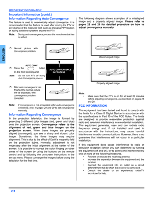 Page 42 z
IMPORTANT INFORMATION
ENGLISH
Important Information (contd.)
Information Regarding Auto Convergence 
This feature is used to automatically adjust convergence. It is
recommended that this feature be used after moving the PTV or
any change of the magnetic field, such as changing PTV location
or adding additional speakers around the PTV. 
Note:During auto convergence process the remote control has
no effect.
Note:If convergence is not acceptable after auto convergence
is finished, refer to pages 28 and...