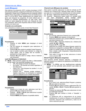 Page 7030 z
OPERACION DEL MENU
ESPAÑOL
Lock (Bloqueo)
Este televisor de proyección HDTV contiene tecnología V-CHIP
para bloquear peliculas y programs de televisión de acuerdo a su
clasificación. Existen dos (2) Clasificaciones de Contenido: MPAA
(Motion Picture Association of America) y Guía de Clasificaciones
para TV de los EEUU. Estas clasificaciones son usadas como
guías para bloquear los programas. El modo default para el
bloqueo es Unlocked (desbloqueado). En este modo, usted
puede ver varias categorias...