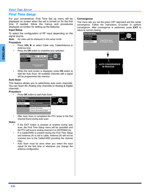 Page 86 z
FIRST TIME SETUP
ENGLISH
First Time Setup
For your convenience, First Time Set up menu will be
displayed on screen when the set is turned on for the first
time. If needed, follow the menus and procedures
displayed on-screen for setting up the features.
Input Setup
To select the configuration of RF input depending on the
signal source.
Note:No video will be displayed in this setup mode.
Procedure
• Press VOL X to select Cable only, Cable/Antenna or
Antenna only.
• Press the OK button to underline your...