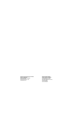 Page 88Panasonic Sales Company, 
Division of Matsushita Electric
of Puerto Rico Inc.  (“PSC”) 
Ave. 65 de Infantería, Km 9.5 
San Gabriel Industrial Park Carolina, 
Puerto Rico 00985 
Tel. (787) 750-4300
Fax (787) 768-2910 Panasonic Consumer Electronics Company,
Division of Matsushita
Electric Corporation of America
One Panasonic Way
Secaucus, New Jersey  07094
www.panasonic.com 
0504Warranty and GPL rev.fm  Page 12  Friday, May 28, 2004  4:22 PM 