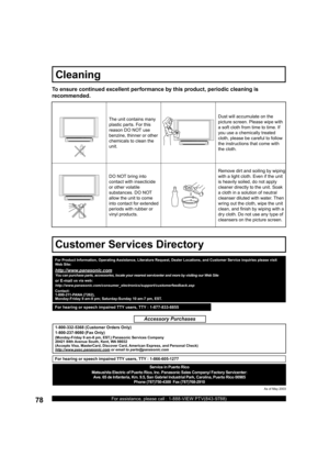 Page 7878For assistance, please call : 1-888-VIEW PTV(843-9788)
To ensure continued excellent performance by this product, periodic cleaning is 
recommended.
The unit contains many 
plastic parts. For this 
reason DO NOT use 
benzine, thinner or other 
chemicals to clean the 
unit.Dust will accumulate on the 
picture screen. Please wipe with 
a soft cloth from time to time. If 
you use a chemically treated 
cloth, please be careful to follow 
the instructions that come with 
the cloth.
DO NOT bring into...