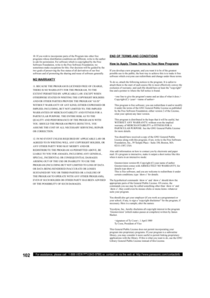 Page 102102For assistance, please call : 1-888-VIEW PTV(843-9788) or, contact us via the web at: http://www.panasonic.com/contactinfo
10. If you wish to incorporate parts of the Program into other free 
programs whose distribution conditions are different, write to the author 
to ask for permission. For software which is copyrighted by the Free 
Software Foundation, write to the Free Software Foundation; we 
sometimes make exceptions for this. Our decision will be guided by the 
two goals of preserving the free...