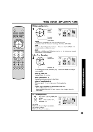 Page 8585
Advanced Op er a tion
SINGLEA single image selected from the index area ﬁ 
lls the screen.
You can also rotate the image and view image information. (PP. 86-87)
SLIDE 
Images are displayed one after another as a slide show. Also, the SPEED and 
Transition features (p. 87) can be used.
Photo Viewer (SD Card/PC Card)
Note:
File and folder names will not be displayed correctly if...
•   More than 8 characters are used.
•   Spaces and special symbols are used. Use care when changing ﬁ 
le and/or 
folder...