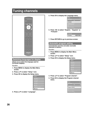 Page 2626
 Switching languages for display
Allows you to select the language used for 
On-Screen Displays.
Procedure
1.  Press MENU to display the Main Menu screen.
2. Press  ▲▼ to select “Setup” icon.
3.  Press OK to display the Setup menu.
4. Press  ▲▼ to select “Language”.
EZ Sync
  Picture
  Audio Timer
  Lock Memory card
Setup
Menu
EZ Sync  Picture
  Audio Timer
  Lock Memory card
Setup
Menu
5.  Press OK to display the Language menu.
6. Press  ◄► to select “English,” “Español” or 
“Français”.
7.  Press...