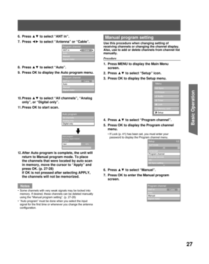 Page 2727
Basic Operation
6. Press ▲▼ to select “ANT in”.
7. Press  ◄► to select “Antenna” or “Cable”.
8. Press  ▲▼ to select “Auto”.
9.  Press OK to display the Auto program menu.
10. Press  ▲▼ to select “All channels”, “Analog 
only”, or “Digital only”.
11. Press OK to start scan.
12. After Auto program is complete, the unit will  return to Manual program mode. To place 
the channels that were located by auto scan 
in memory, move the cursor to “Apply” and 
press OK. (p. 27-28)
If OK is not pressed after...