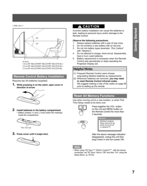 Page 77
Getting Start ed
Remote Control Battery Installation
Requires two AA batteries (supplied).
1. While pressing in on the catch, open cover in 
direction of arrow.
2.  Install batteries in the battery compartment.
Battery polarity (+) and (-) must match the markings 
inside the compartment.
3. Press cover until it snaps shut.
•
< Side view >30º
30º
At least 
1.8 m (PT-50LCZ70/PT-50LCZ7/PT-50LCZ70-K) / 
2.0 m (PT-56LCZ70/PT-56LCZ7/PT-56LCZ70-K) / 
2.2 m (PT-61LCZ70/PT-61LCZ7/PT-61LCZ70-K).< Side view >...