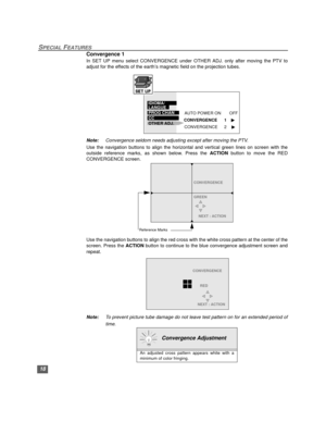 Page 1918
SPECIAL FEATURES
Convergence 1
In SET UP menu select CONVERGENCE under OTHER ADJ. only after moving the PTV to
adjust for the effects of the earth’s magnetic field on the projection tubes.    
Note:Convergence seldom needs adjusting except after moving the PTV. 
Use the navigation buttons to align the horizontal and vertical green lines on screen with the
outside reference marks, as shown below. Press the ACTION button to move the RED
CONVERGENCE screen.  
Use the navigation buttons to align the red...