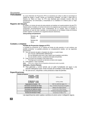 Page 304
FELICIDADES
FelicidadesSu nueva Televisión de Proyección (PTV) se caracteriza por utilzar lo último en tecnología en
calidad de imagen y sonido, cuenta con conexiones completas  de Audio y Video para su
Sistema de Teatro en Casa. Su PTV esta diseñada para brindarle muchos años de
entretenimiento, fué sintonizada y comprobada en su totalidad en la fábrica para su mejor
desempeño.
Registro del UsuarioEl modelo y el número de serie de este producto se localizan en la parte posterior de este PTV.
Deberá...