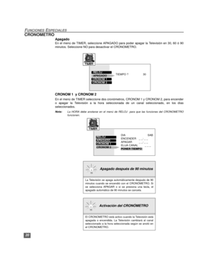 Page 4620
FUNCIONES ESPECIALES
CRONOMETRO
Apagado 
En el menú de TIMER, seleccione APAGADO para poder apagar la Televisión en 30, 60 ó 90
minutos. Seleccione NO para desactivar el CRONOMETRO.
  
CRONOM 1  y CRONOM 2
En el menú de TIMER seleccione dos cronómetros, CRONOM 1 y CRONOM 2, para encender
o apagar la Televisión a la hora seleccionada de un canal seleccionado, en los días
seleccionados.
Nota:La HORA debe anotarse en el menú de RELOJ  para que las funciones del CRONOMETRO
funcionen.  
  Apagado después...