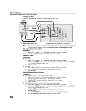 Page 76
INSTALLATION
Optional Equipment Connections 
VCR Connection 
Follow this diagram when connecting your television to a VCR only. 
Note:The remote control must be programmed with supplied codes to operate the VCR. See
Programming the Remote Control in the Remote Control Quick Reference Guide.
Viewing a television program
Procedure
1. Select ANT1 in the SET UP menu under Prog Chan (Program Channels).
2. Tune the television to the television program you want to view.
Viewing a video
Procedure
rOption A
1....