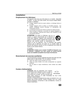 Page 215
INSTALLATION
Installation
Emplacement du téléviseur 
Cet appareil a été conçu pour être placé sur un meuble - disponible
en option - ou dans une unité murale. Pour de plus amples détails,
consulter un détaillant.
rProtéger l’appareil contre les rayons solaires, un éclairage intense et
les reflets.
rProtéger l’appareil contre la chaleur ou lhumidité excessive.  Une
aération insuffisante pourrait provoquer un dérangement des
composantes internes.
rUn éclairage fluorescent peut réduire la portée de la...