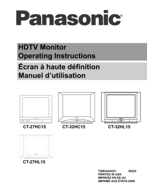 Page 1HDTV Monitor
Operating Instructions
Écran à haute définition
Manuel d’utilisation
TQB2AA0531 50222
PRINTED IN USA
IMPRESO EN EE.UU
IMPRIMÉ AUX ÉTATS-UNIS
CT-32HC15CT-27HC15CT-32HL15
CT-27HL15 