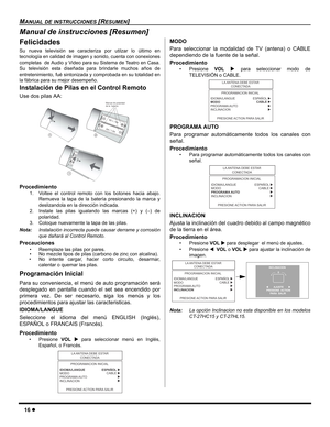 Page 1816z
MANUAL DE INSTRUCCIONES [RESUMEN]
Manual de instrucciones [Resumen]
Felicidades
Su nueva televisión se caracteriza por utilzar lo último en
tecnología en calidad de imagen y sonido, cuenta con conexiones
completas  de Audio y Video para su Sistema de Teatro en Casa.
Su televisión esta diseñada para brindarle muchos años de
entretenimiento, fué sintonizada y comprobada en su totalidad en
la fábrica para su mejor desempeño.
Instalación de Pilas en el Control Remoto
Use dos pilas AA:    
Procedimiento...