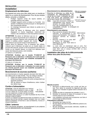 Page 304z
INSTALLATION
FRANÇAIS
Installation
Emplacement du téléviseur
Cet appareil est conçu pour être utilisé avec un meuble en
option ou un centre de divertissement. Pour de plus amples
détails, consulter un détaillant.
• Protéger l’appareil contre les rayons solaires, un
éclairage intense et les reflets.
• Protéger l’appareil contre la chaleur ou l’humidité.  Une
aération insuffisante pourrait provoquer un dérangement
des composantes internes.
• Un éclairage fluorescent peut réduire la portée de la...