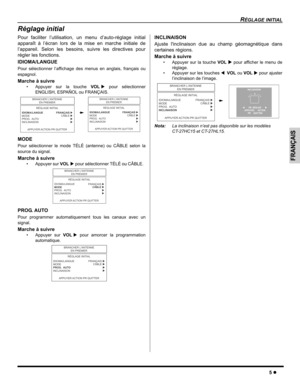 Page 31RÉGLAGE INITIAL
5z
FRANÇAIS
Réglage initial
Pour faciliter l’utilisation, un menu d’auto-réglage initial
apparaît à l’écran lors de la mise en marche initiale de
l’appareil. Selon les besoins, suivre les directives pour
régler les fonctions.
IDIOMA/LANGUE
Pour sélectionner l’affichage des menus en anglais, français ou
espagnol
.
Marche à suivre
• Appuyer sur la touche VOLX pour sélectionner
ENGLISH, ESPAÑOL ou FRANÇAIS.  
MODE
Pour sélectionner le mode TÉLÉ (antenne) ou CÂBLE selon la
source du signal....