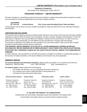 Page 53LIMITED WARRANTY (FOR MODELS SOLD IN CANADA ONLY)
Warranty
Garantía
Garantie
Panasonic Canada Inc.
5770 Ambler Drive, Mississauga, Ontario L4W 2T3
PANASONIC PRODUCT - LIMITED WARRANTY
Panasonic Canada Inc. warrants this product to be free from defects in material and workmanship and agrees to remedy 
any such defect for a period as stated below from the date of original purchase.
In-home Service will be carried out only to locations accessible by roads and within 50 Km of an authorized Panasonic 
service...