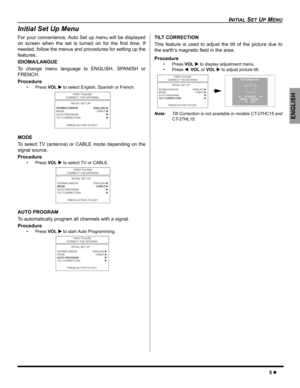 Page 7INITIAL SET UP MENU
5z
ENGLISH
Initial Set Up Menu
For your convenience, Auto Set up menu will be displayed
on screen when the set is turned on for the first time. If
needed, follow the menus and procedures for setting up the
features.
IDIOMA/LANGUE
To change menu language to ENGLISH, SPANISH or
FRENCH.
Procedure
• Press VOLX to select English, Spanish or French. 
MODE
To select TV (antenna) or CABLE mode depending on the
signal source. 
Procedure
• Press VOLX to select TV or CABLE.    
AUTO PROGRAM
To...