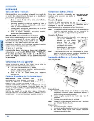 Page 304 z
INSTALACIÓN
ESPAÑOL
Instalación
Ubicación de la Televisión
Esta unidad tiene como propósito ser usada como parte de
un centro de entretenimiento. Consulte a su distribuidor
para obtener opciones disponibles.
• Evite el exceso de luz solar u otras luces brillantes,
incluyendo reflejos.
• Mantenga alejada la unidad del exceso de calor o
humedad. La ventilación inadecuada puede causar
fallas en componentes internos.
• La iluminación fluorescente puede reducir el rango de
transmisión del control remoto....