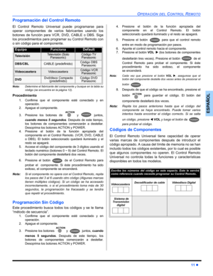 Page 37OPERACIÓN DEL CONTROL REMOTO
11 z
ESPAÑOL
Programación del Control Remoto
El Control Remoto Universal puede programarse para
operar componentes de varios fabricantes usando los
botones de función para VCR, DVD, CABLE o DBS. Siga
los procedimientos para programar su Control Remoto con
o sin código para el componente.
Nota:Determine el fabricante del componente y busque en la tabla su
código (se encuentra en la página 12).
Procedimiento
1. Confirme que el componente esté conectado y en
operación.
2. Apague...