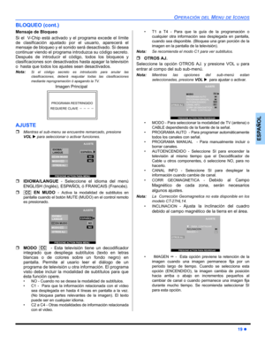 Page 45OPERACIÓN DEL MENU DE ICONOS
19 z
ESPAÑOL
BLOQUEO (cont.)
Mensaje de Bloqueo   
Si el  V-Chip está activado y el programa excede el límite
de clasificación ajustado por el usuario, aparecerá el
mensaje de bloqueo y el sonido será desactivado. Si desea
continuar viendo el programa introduzca su código secreto.
Después de introducir el código, todos los bloqueos y
clasificaciones son desactivados hasta apagar la televisión
o  hasta que todos los ajustes sean desactivados. 
Nota:Si el código secreto es...