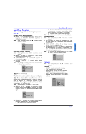 Page 13ICO N MENU OPE RA TI O N
11 l
E NG LIS H
Icon Menu Operation
Note: Refer to page 10 for Icon Menu Navigation procedures.
SET UP
IDIOMA/LANGUE ( Menu Languages)
r MODE - Select IDIOMA/LANGUE to change menu
language to ENGLISH, ESPAÑOL (Spanish) or
FRANÇAIS (French). 
Note: While highlighted, press  VOL  u to select English,
Spanish or French. 
Prog Chan ( Program Channels)
Note:While highlighted, press  VOL u to select or activate
features.
r MODE - To select TV (antenna) or CABLE mode
depending on the...