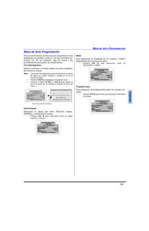 Page 25MENÚ DE AUTO PROGRAMACIÓN5 lESPAÑOLMenú de Auto Programación
Para su conveniencia, el menú de auto programación será
desplegado en pantalla cuando el set sea encendido por
primera vez. De ser necesario, siga los menús y los
procedimientos para ajustar las caracteristicas.
Corr Geomagnetica
Ajusta la inclinación el cuadro debido al campo magnético
de la tierra en el área.
Nota:Corrección Geomagnética puede requerirse al momento
de hacer los ajustes iniciales o cuando el TV se ha
movido de lugar.
•Presione...