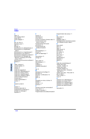 Page 5818 lINDEXFRANÇAISA
Aigus 13
Auto-réglage initial 4
Autres rég 13
Autres réglages 11
B
Bal. CA. FAV 12
Bannière canal 11
BBE 13
Blocage 13
Branchement à la câblodistribution 3
Branchement à un amplificateur 
audio 5
Branchement à un magnétoscope 5
Branchement à une antenne 3
Branchement d’appareils auxiliaires 5
Branchement d’un décodeur de 
télévision numérique (DTV-STB) / 
lecteur DVD 5
Branchement de sources auxiliaires 3
Brillance 11
C
Câble / antenne 3
Canada Québec 16
Canaux 12
Cinéma 11
Codes des...