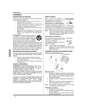 Page 464
FRANÇAIS
Installation
INSTALLATION
Emplacement du téléviseur
Suivre ces recommandations avant de déterminer
l’emplacement du téléviseur.
•Protéger l’appareil contre les rayons solaires, un
éclairage intense et les reflets.
•Protéger l’appareil contre la chaleur ou l’humidité. Une
aération insuffisante pourrait provoquer un
dérangement des composantes internes.
•Un éclairage fluorescent peut réduire la portée de la
télécommande.
•Éviter de placer le téléviseur près d’un appareil
dégageant un champ...