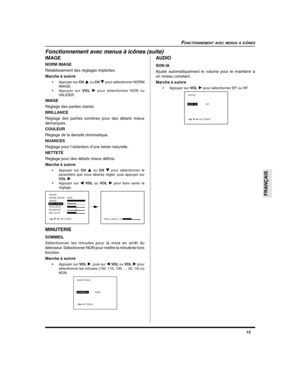 Page 5513
FRANÇAIS
FONCTIONNEMENT AVEC MENUS À ICÔNES
IMAGE
NORM IMAGE
Rétablissement des réglages implicites.
Marche à suivre
•Appuyer sur CH  ou CH  pour sélectionner NORM
IMAGE.
•Appuyer sur VOL 
 pour sélectionner NON ou
VALIDER.
IMAGE
Réglage des parties claires.
BRILLANCE
Réglage des parties sombres pour des détails mieux
démarqués.
COULEUR
Réglage de la densité chromatique.
NUANCES
Réglage pour l’obtention d’une teinte naturelle.
NETTETÉ
Réglage pour des détails mieux définis.
Marche à suivre
•Appuyer...