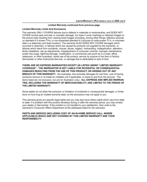 Page 63LIMITEDWARRANTY (FOR MODELS SOLD IN USA ONLY)
Limited Warranty continued from previous page
Limited Warranty Limits And Exclusions
This warranty ONLY COVERS failures due to defects in materials or workmanship, and DOES NOT 
COVER normal wear and tear or cosmetic damage, nor does it cover markings or retained images on
the picture tube resulting from viewing fixed images (including, among other things, letterbox pictures
on standard 4:3 screen TVís, or non-expanded standard 4:3 pictures on wide screen...